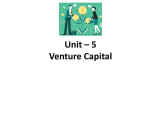 Unit – 5
Venture Capital
 
