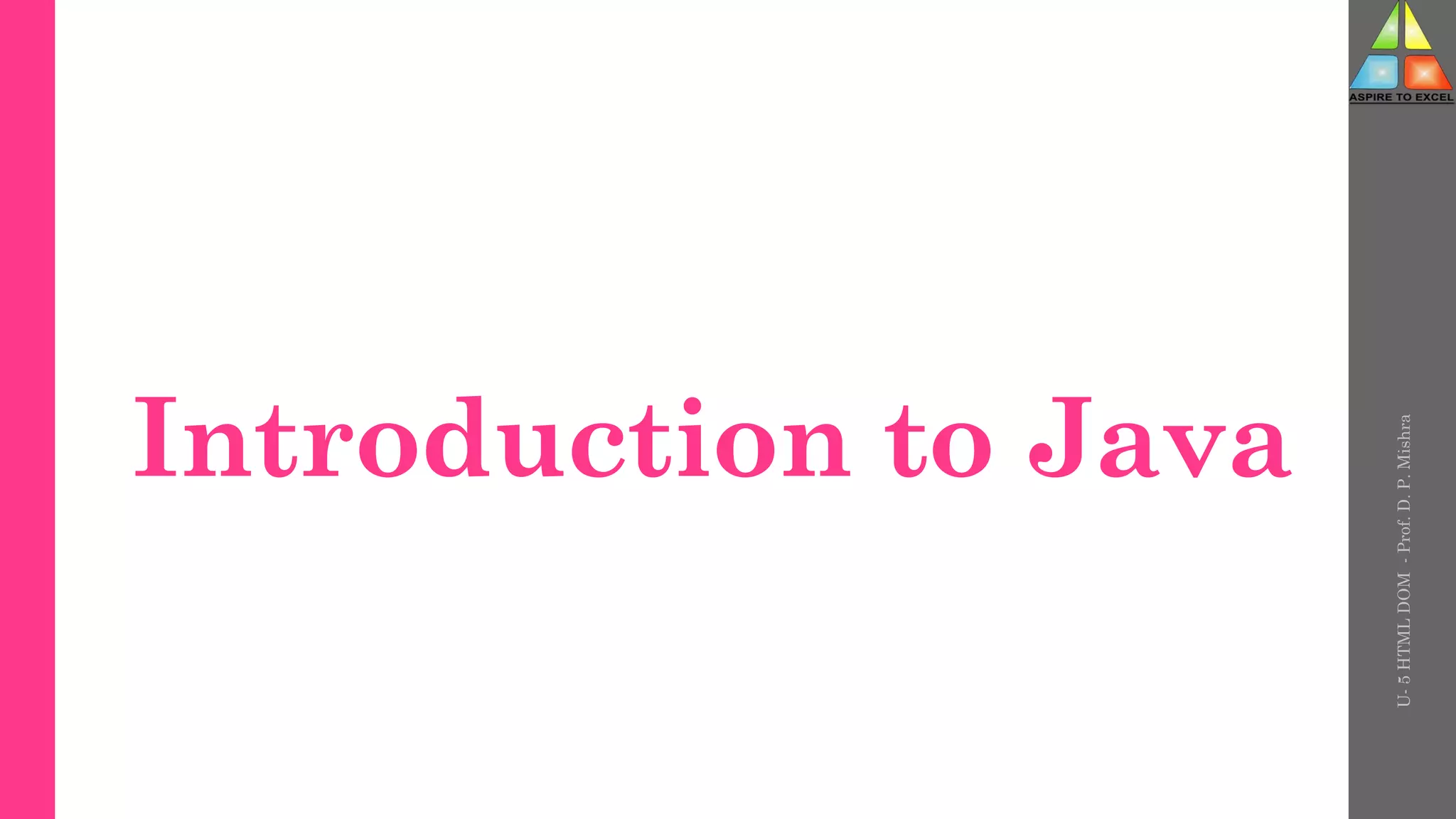 Introduction to Java
U-
5
HTML
DOM
-
Prof.
D.
P.
Mishra
 