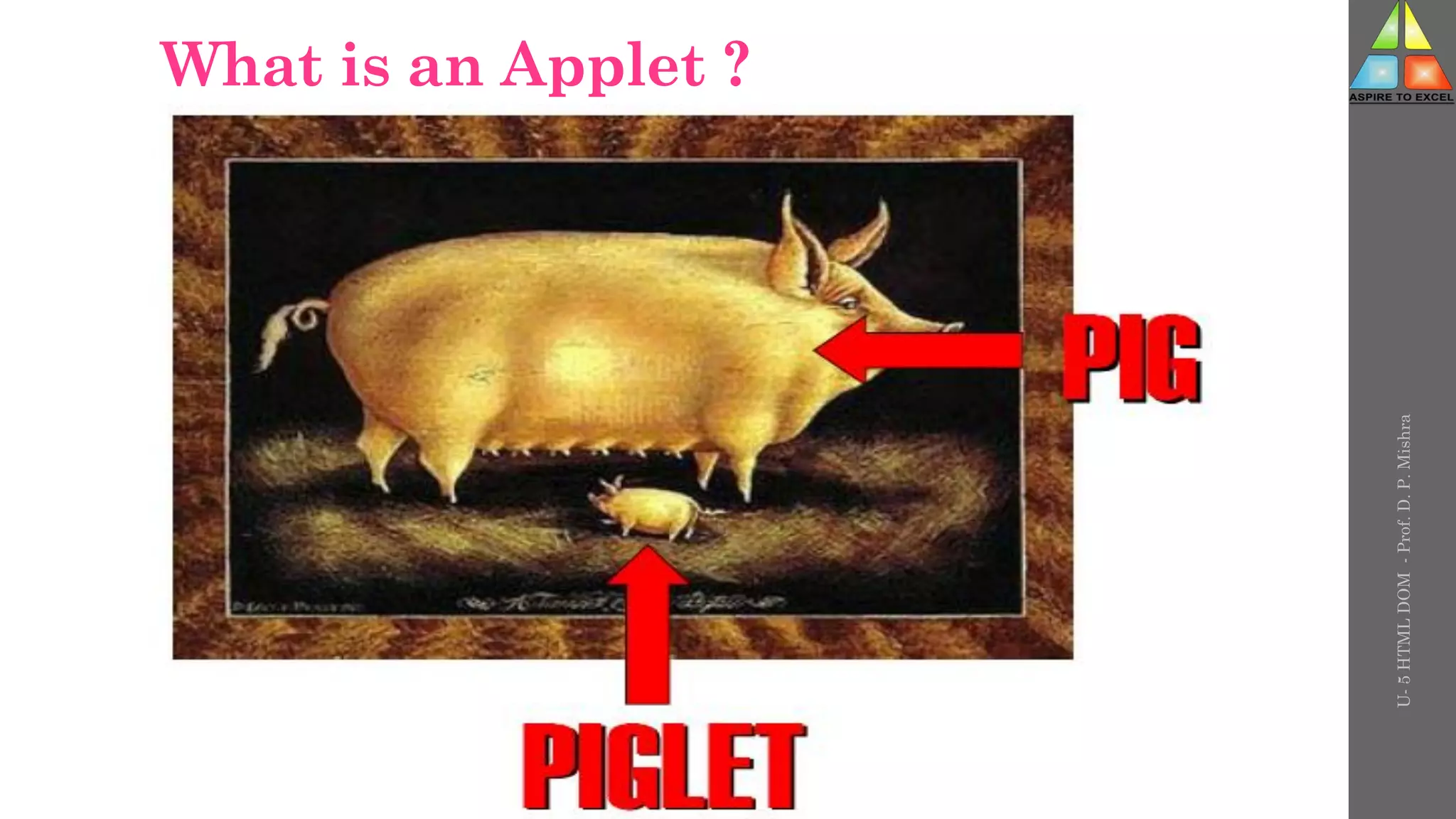 What is an Applet ?
U-
5
HTML
DOM
-
Prof.
D.
P.
Mishra
 