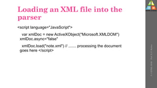 Loading an XML file into the
parser
<script language="JavaScript">
var xmlDoc = new ActiveXObject("Microsoft.XMLDOM")
xmlDoc.async="false"
xmlDoc.load("note.xml") // ....... processing the document
goes here </script>
U-
5
HTML
DOM
-
Prof.
D.
P.
Mishra
 