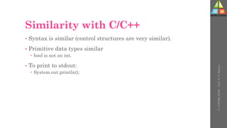 Similarity with C/C++
• Syntax is similar (control structures are very similar).
• Primitive data types similar
 bool is not an int.
• To print to stdout:
 System.out.println();
U-
5
HTML
DOM
-
Prof.
D.
P.
Mishra
 