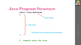 Java Program Structure
public class MyProgram
{
}
// comments about the class
class header
class body
Comments can be placed almost anywhere
U-
5
HTML
DOM
-
Prof.
D.
P.
Mishra
 