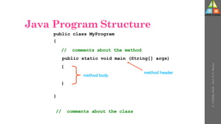 Java Program Structure
public class MyProgram
{
}
// comments about the class
public static void main (String[] args)
{
}
// comments about the method
method header
method body
U-
5
HTML
DOM
-
Prof.
D.
P.
Mishra
 