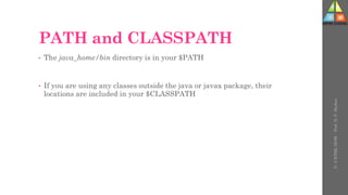 PATH and CLASSPATH
• The java_home/bin directory is in your $PATH
• If you are using any classes outside the java or javax package, their
locations are included in your $CLASSPATH
U-
5
HTML
DOM
-
Prof.
D.
P.
Mishra
 