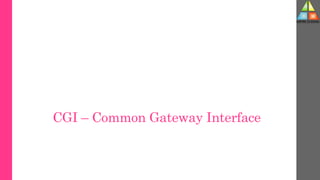 CGI – Common Gateway Interface
 