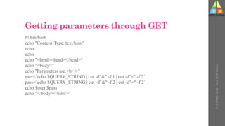 Getting parameters through GET
#!/bin/bash
echo "Content-Type: text/html"
echo
echo
echo "<html><head></head>"
echo "<body>"
echo "Parameters are:<br />"
user=`echo $QUERY_STRING | cut -d"&" -f 1 | cut -d"=" -f 2`
pass=`echo $QUERY_STRING | cut -d"&" -f 2 | cut -d"=" -f 2`
echo $user $pass
echo "</body></html>"
U-
5
HTML
DOM
-
Prof.
D.
P.
Mishra
 