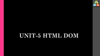 UNIT-5 HTML DOM
 
