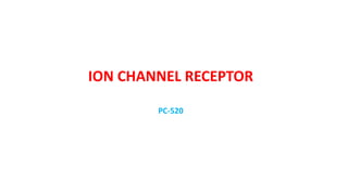 ION CHANNEL RECEPTOR
PC-520
 