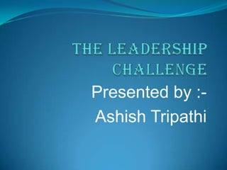 Presented by :Ashish Tripathi

 