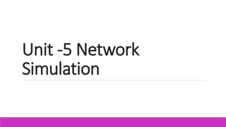 Unit -5 Network
Simulation
 