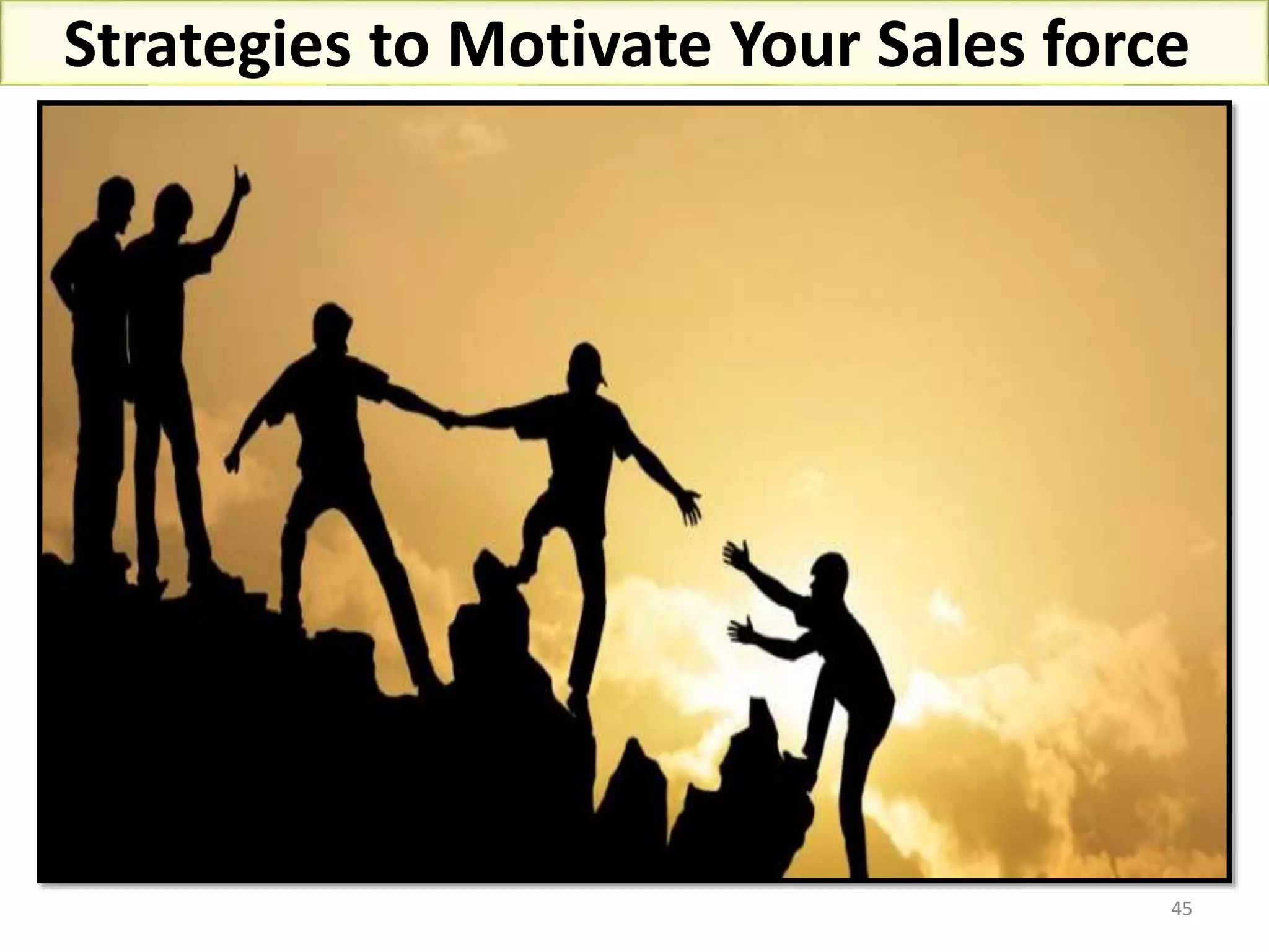 45
Strategies to Motivate Your Sales force
 