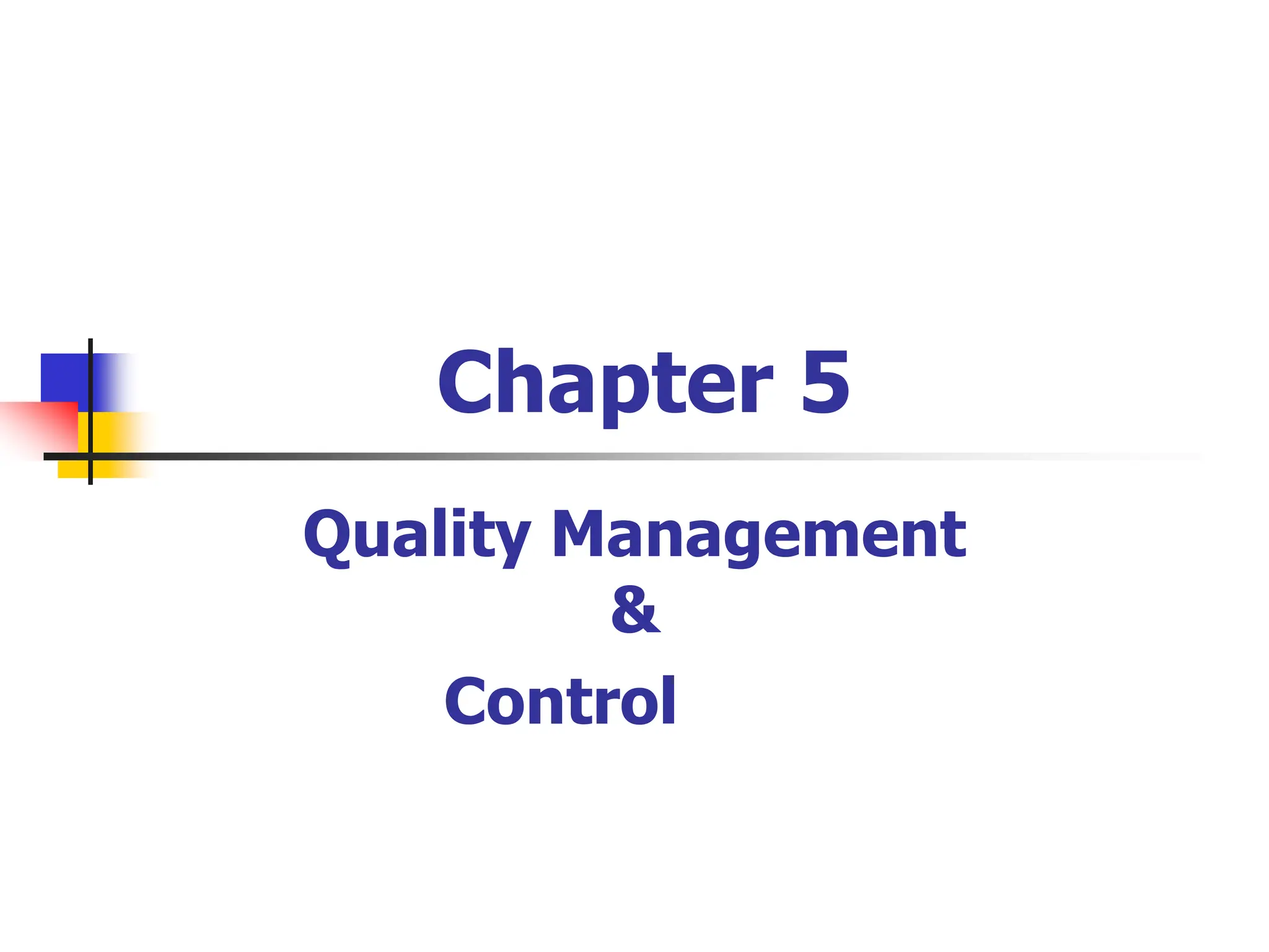 Chapter 5
Quality Management
&
Control
 