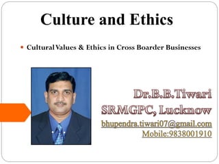  CulturalValues & Ethics in Cross Boarder Businesses
Culture and Ethics
 