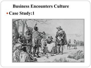 Business Encounters Culture
 Case Study:1
 