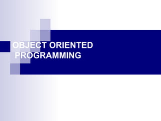OBJECT ORIENTED  PROGRAMMING 