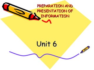 PREPARATION AND PRESENTATION OF INFORMATION Unit 6 