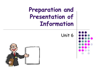 Preparation and Presentation of Information Unit 6 