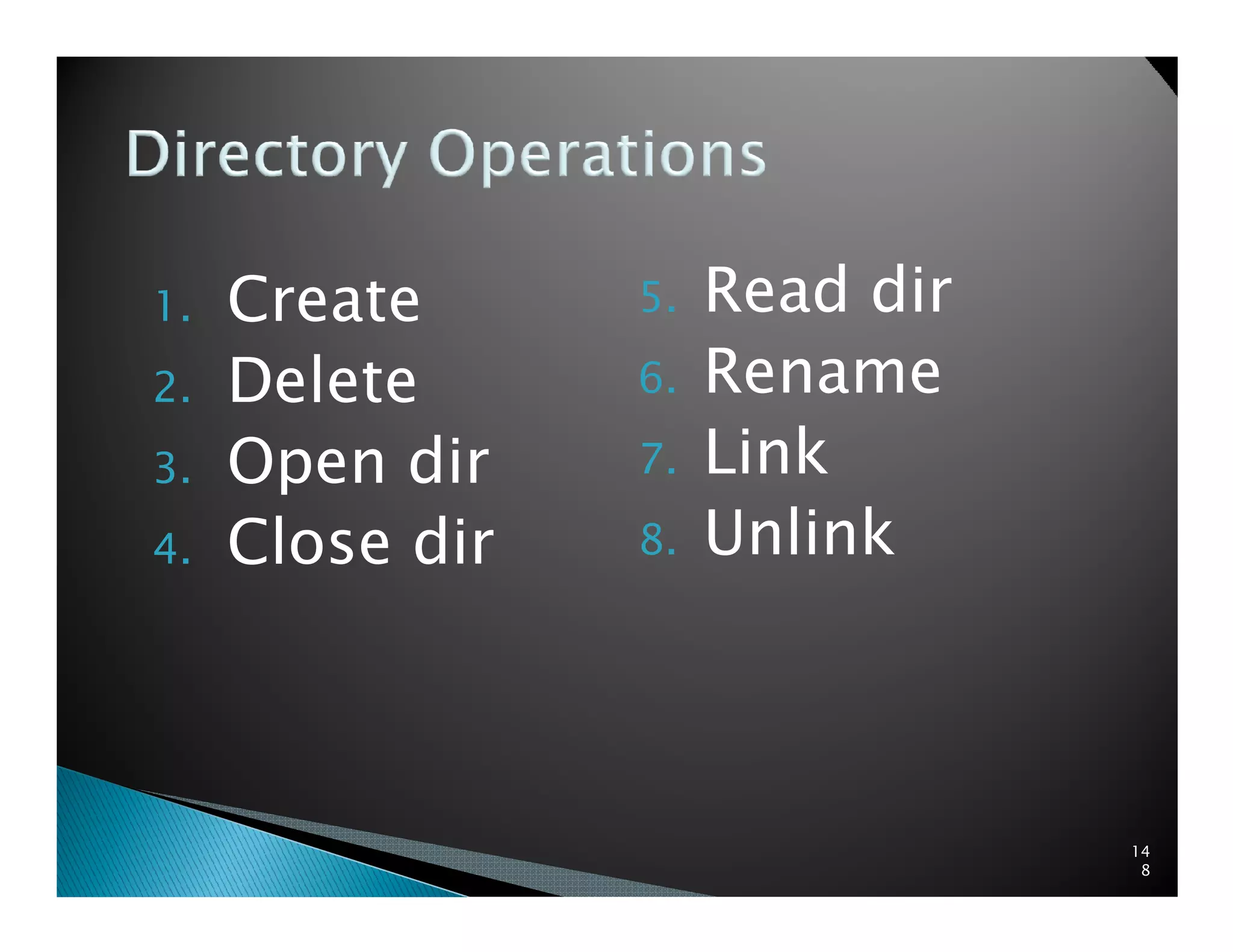 1. Create
2. Delete
3. Open dir
5. Read dir
6. Rename
7. Link3. Open dir
4. Close dir
7. Link
8. Unlink
14
8
 