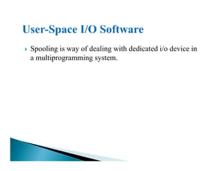 Spooling is way of dealing with dedicated i/o device in
a multiprogramming system.
 