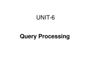 Distributed DBMS - Unit 6 - Query Processing