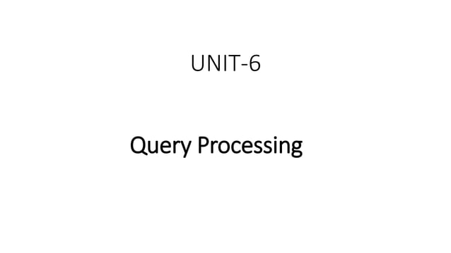 Distributed DBMS - Unit 6 - Query Processing | PPTX