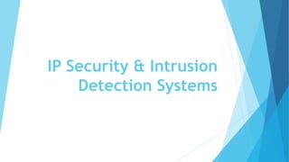 IP Security & Intrusion
Detection Systems
 