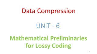DC - Unit - 6 - Mathematical Preliminaries for Lossy Coding