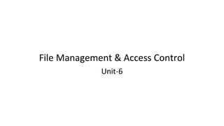 File Management & Access Control
Unit-6
 
