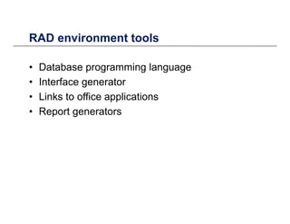 RAD environment toolsRAD environment tools
• Database programming languageDatabase programming language
• Interface generator
• Links to office applicationsLinks to office applications
• Report generators
 