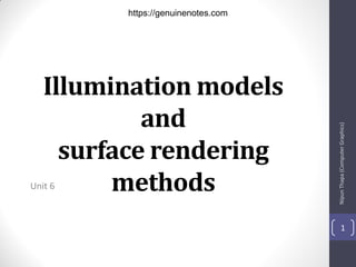 Illumination models
and
surface rendering
methods
Unit 6
Nipun
Thapa
(Computer
Graphics)
1
https://genuinenotes.com
 