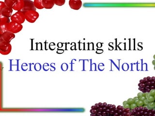 Integrating skills Heroes of The North 