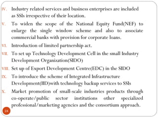 IV. Industry related services and business enterprises are included 
24 
as SSIs irrespective of their location. 
V. To wi...