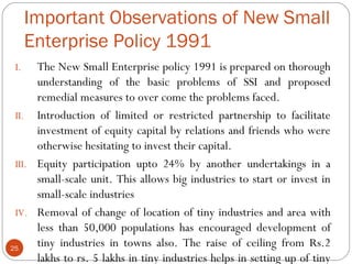 Important Observations of New Small 
Enterprise Policy 1991 
I. The New Small Enterprise policy 1991 is prepared on thorou...