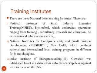 Training Institutes 
There are three National Level training Institutes. These are: 
i) National Institutes of Small Indu...