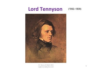 Lord Tennyson                (1892–1809)




   Dr. Noora Al-Malki 2012
                                           8
   eaglenoora@yahoo.com
 