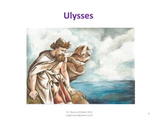 Ulysses




Dr. Noora Al-Malki 2012
                          9
eaglenoora@yahoo.com
 