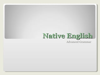 Native English Advanced Grammar  