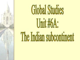 Global Studies Unit #6A:  The Indian subcontinent 