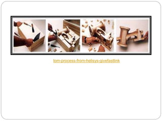 lom-process-from-helisys-givefastlink
 