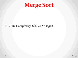  Time Complexity T(n) = O(n logn)
90
Merge Sort
 