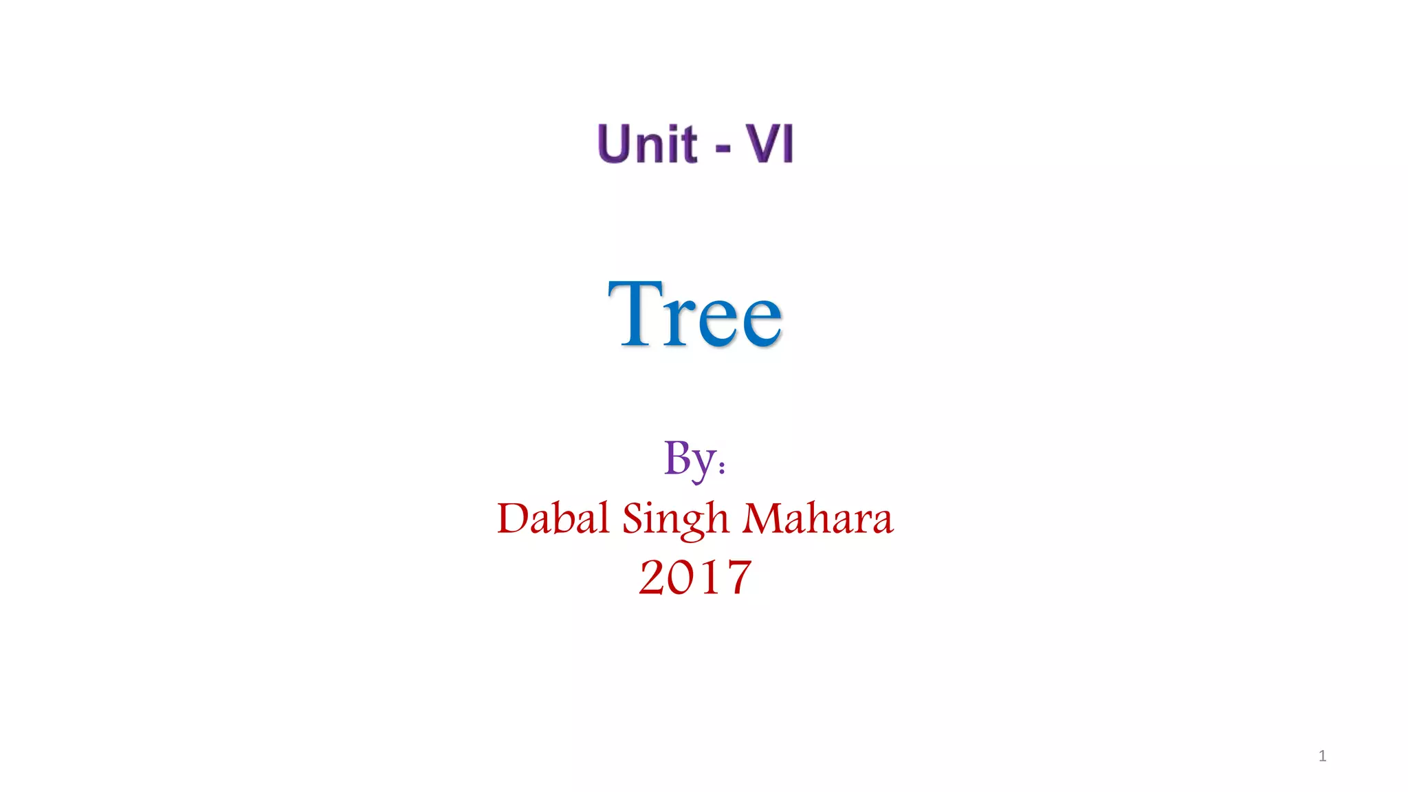 Tree
1
By:
Dabal Singh Mahara
2017
 