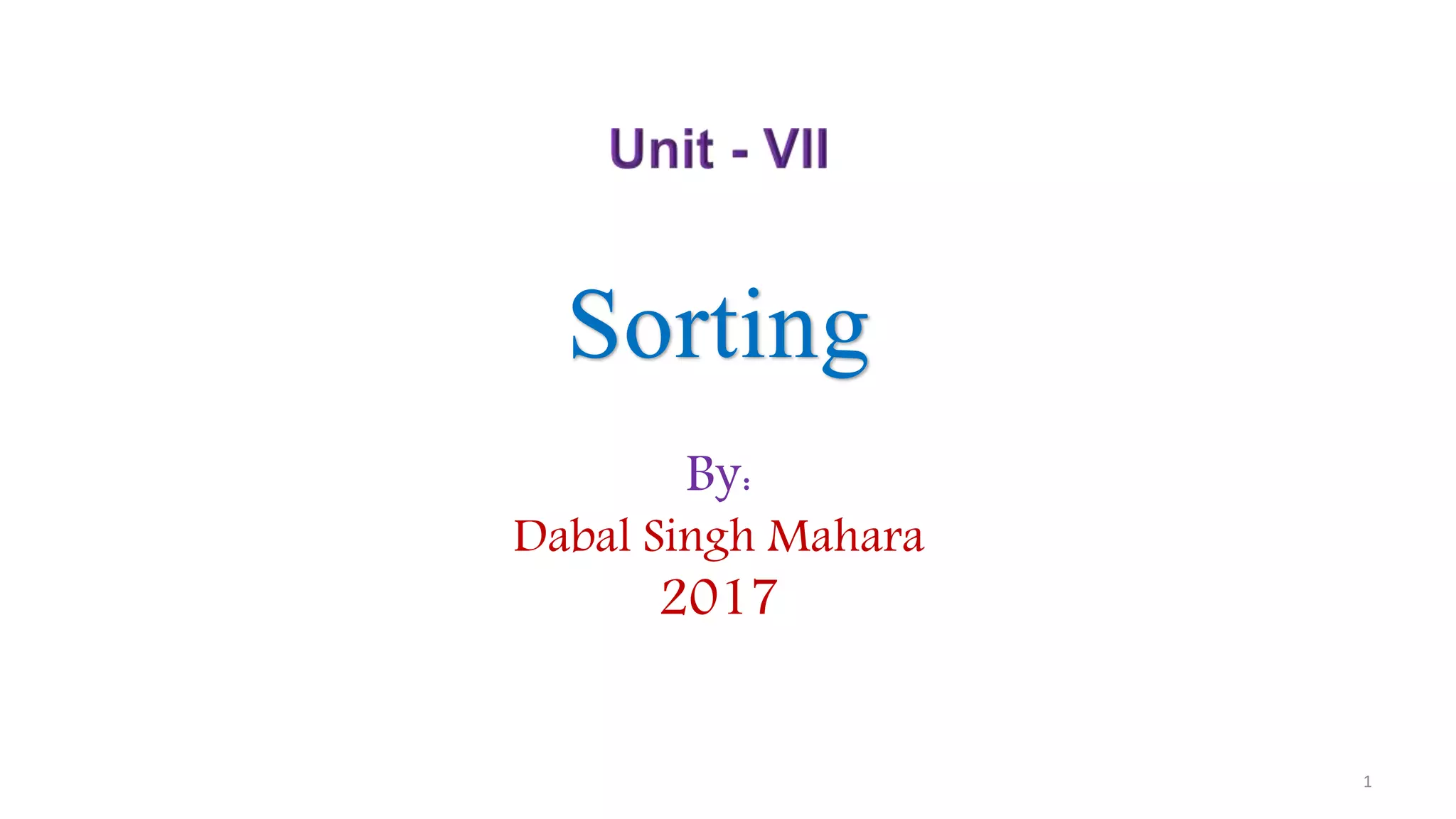 Sorting
1
By:
Dabal Singh Mahara
2017
 