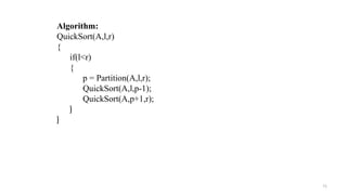 71
Algorithm:
QuickSort(A,l,r)
{
if(l<r)
{
p = Partition(A,l,r);
QuickSort(A,l,p-1);
QuickSort(A,p+1,r);
}
}
 