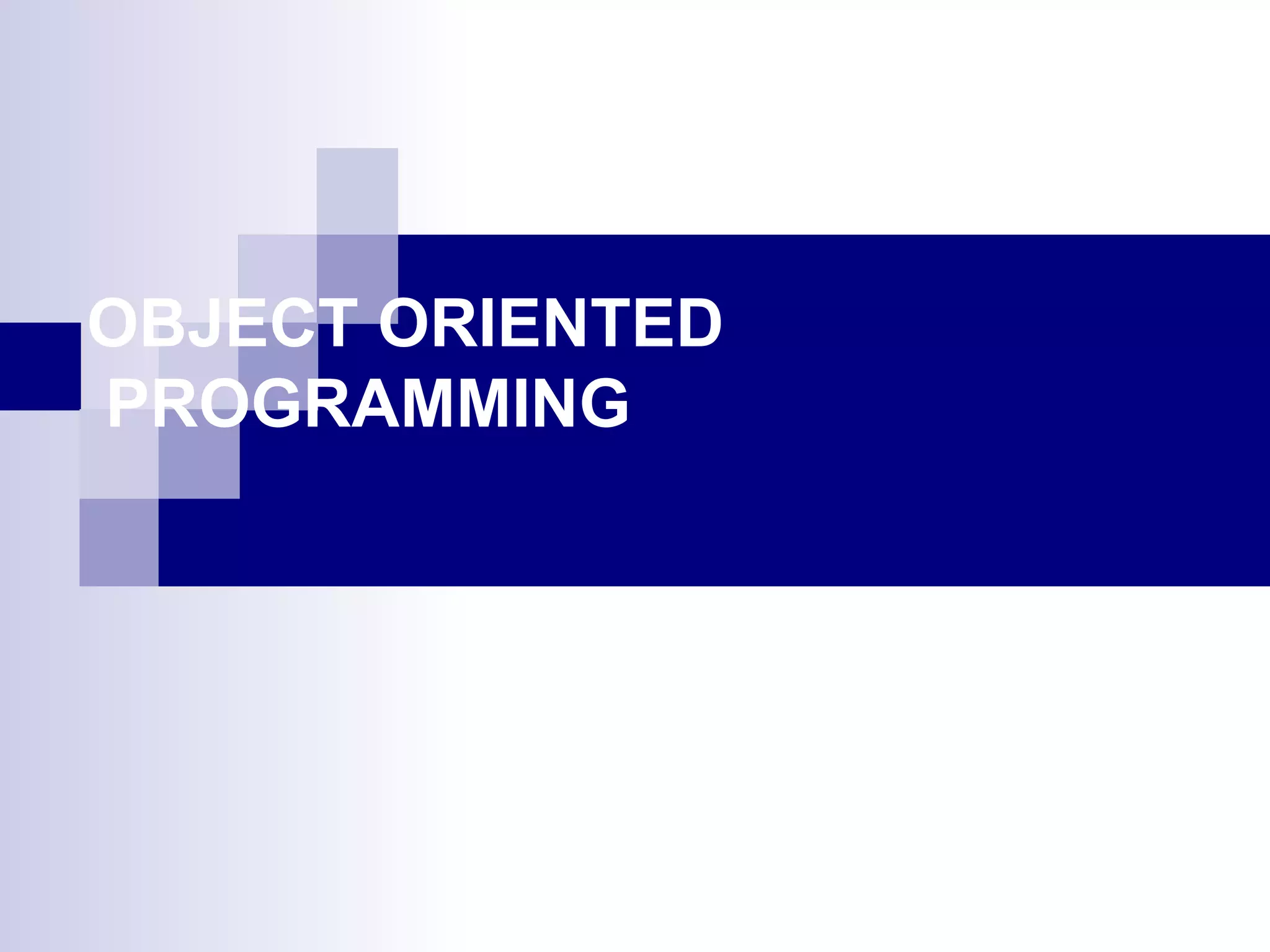 OBJECT ORIENTED  PROGRAMMING 