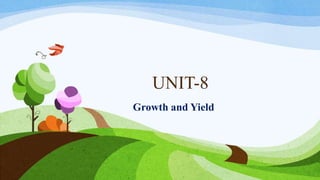 UNIT-8
Growth and Yield
 