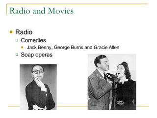 Radio and Movies Radio Comedies Jack Benny, George Burns and Gracie Allen Soap operas 