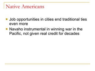 Native Americans Job opportunities in cities end traditional ties even more Navaho instrumental in winning war in the Pacific, not given real credit for decades 