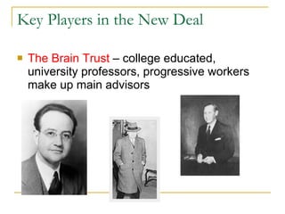 Key Players in the New Deal The Brain Trust  – college educated, university professors, progressive workers make up main advisors 