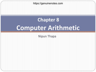 Nipun Thapa
Chapter 8
Computer Arithmetic
https://genuinenotes.com
 