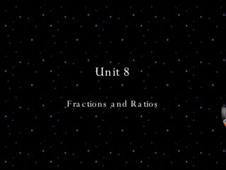 Unit 8 Fractions and Ratios 
